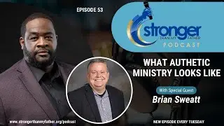 What Authentic Ministry Looks Like w/Brian Sweatt :: Ep 53 Stronger Than My Father