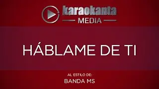 Karaokanta - Banda MS - H&aacute;blame de ti