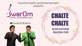 Chalte Chalte - Alok Katdare and Rajessh Iyer  sing for SwarOm Events and Entertainment