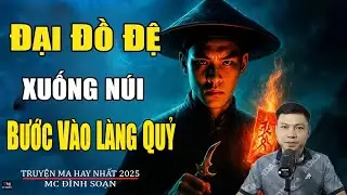 ĐẠI ĐỒ ĐỆ XUỐNG NÚI BƯỚC VÀO LÀNG QUỶ | Truyện Ma Đình Soạn - Chuyện Ma kinh dị Mới Nhất
