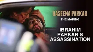 Haseena Parkar: The Making - Ibrahim Parkar&rsquo;s Assassination
