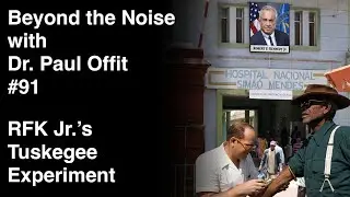 Beyond the Noise #91: RFK Jr.'s Tuskegee experiment