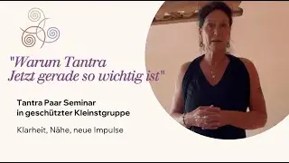 Warum Tantra gerade Jetzt so wichtig ist&ldquo;Tantra Paar Seminar in gesch&uuml;tzter Kleingruppe