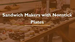 Top Sandwich Makers with Nonstick Plates You Can Get it Now