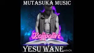 Yesu wane -Kajipalire