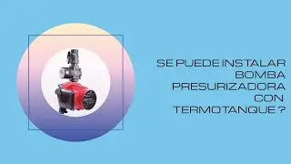 Se puede instalar bomba presurizadora con termotanque ?