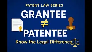 Patentee vs Grantee &ndash; What&rsquo;s the Difference? | Patent Law Simplified | Energy Minds IP