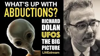 What&rsquo;s up with Abductions? Richard Dolan: UFOs The Big Picture (live)