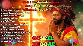 God’s Unshakable Love – 2026 Gospel Reggae | Strength, Hope & Faith