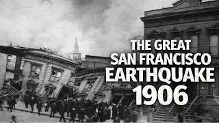 The Day San Francisco Was Destroyed | The 1906 Earthquake