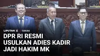 DPR RI Resmi Usulkan Adies Kadir sebagai Calon Hakim MK Gantikan Arief Hidayat | Liputan 6