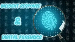 Incident Response & Digital Forensics | Introduction to Cybersecurity Tools & Cyberattacks | Video19