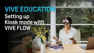 VIVE Education - Setting up Kiosk Mode for VIVE Flow
