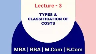 Types of Costs | Meaning of Costs | Lecture - 3 | MBA BBA MCom BCom