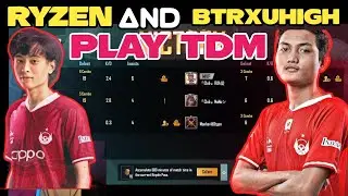 BTR uhigh Play TDM With BTR Ryzen 2021 | Uhigh Join BTR 😯