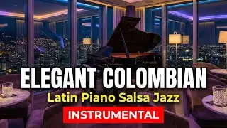 Elegant Colombian Restaurant Songs | 12 Hours Latin Piano Salsa Jazz Background Music