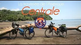 ALASKA PATAGONIE : ÉPISODE 9 TRAVERSÉE DE L'AMÉRIQUE CENTRALE