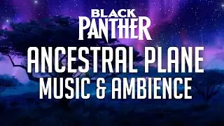 Black Panther Music & Ambience  The Ancestral Plane   In Memory of Chadwick Boseman