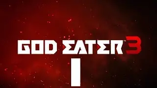 [Part 1] God Eater 3【No Commentary】