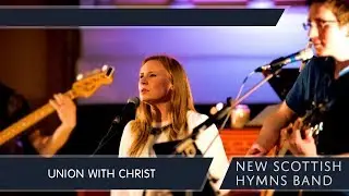 Union With Christ - New Scottish Hymns Band Lyric Video