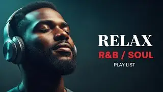 【R&B Soul】 Chill&Unwind R&B Playlist –Smooth R&B Soul Vibes for Relaxing Moments