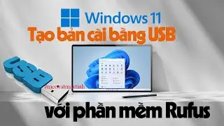 Hướng dẫn tạo bộ cài Windows 11 bằng USB với phần mềm Rufus