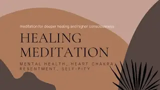 Healing meditation: Mental heath, Digestion, Gallbladder meridian,  heart chakra, self-pity