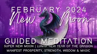 February 2024 New Moon Guided Meditation | Manifest Strength, Wisdom, Magic & Good Fortune