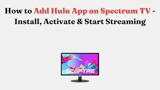 How to Add Hulu App on Spectrum TV - Install, Activate & Start Streaming