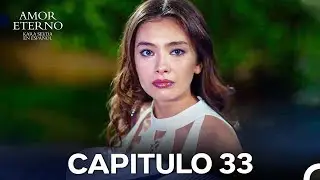 Amor Eterno Cap&iacute;tulo 33 Versi&oacute;n Larga (Doblado en Espa&ntilde;ol)