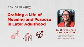 Crafting a Life of Meaning and Purpose in Later Adulthood
