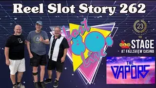 Reel Slot Story 262: The Vapours and 