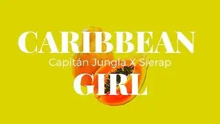 Capit&aacute;n Jungla X Sierap - Caribbean Girl (videolirycs) DANCEHALL CHILE 2019