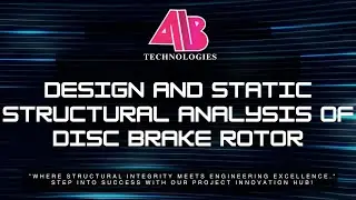 DESIGN AND STATIC STRUCTURAL ANALYSIS OF DISC BRAKE&nbsp;ROTOR