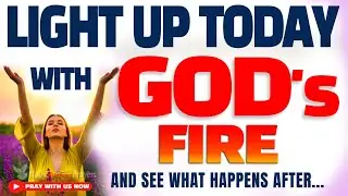 SAY THIS Powerful Prayer to be on FIRE for GOD - Christian Motivation and Morning Prayer