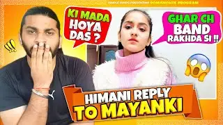 Himani Reply To Mayank Sharma 😡