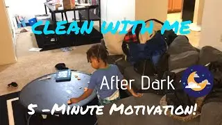 MOTIVATING CLEAN WITH ME | 5 - Minute Speed Clean After Dark!
