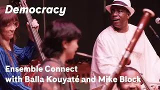 Balla Kouyat&eacute;, Mike Block, and Ensemble Connect Perform Balla Kouyat&eacute;&rsquo;s Democracy