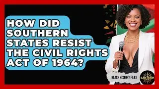 How Did Southern States Resist The Civil Rights Act Of 1964? - Black History Files