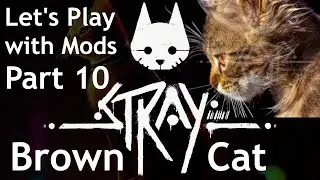 Stray the Cat Game lets Play with Mods Part 10, Brown Detective Cat