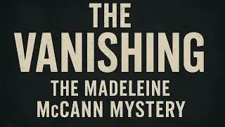 THE VANISHING: The Madeleine McCann Mystery (Full Suspense Crime Story)