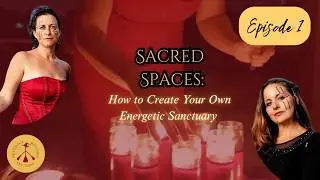 Sacred Spaces: How to Create Your Own Energetic Sanctuary 🕯✨ Episode 1