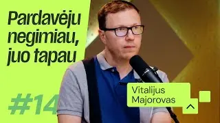 Pardavėju negimiau, juo tapau #14 | ParDavimai | VITALIJUS MAJOROVAS
