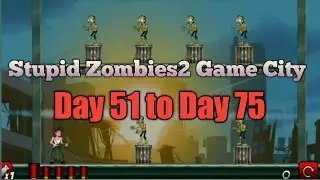 Stupid Zombies2 Game City Day 51 to Day 75 Gameplay video/Android