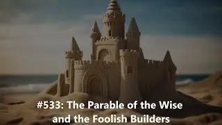 #533 The Parable of the Wise and the Foolish Builders CC
