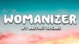 Womanizer - Britney Spears (Lyrics) 🎵