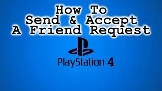 How To Send And Accept A Friend Request On The PlayStation 4!