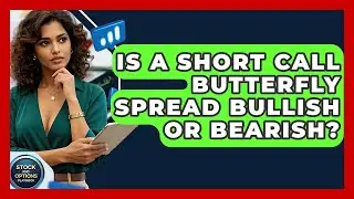 Is A Short Call Butterfly Spread Bullish Or Bearish? - Stock and Options Playbook