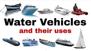 Water Vehicles and their uses | 10 Water Vehicles name for kids 