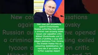 &ldquo;Russia Accuses Exiled Tycoon Khodorkovsky of Coup Plot &mdash; Critics Call It a Political Crackdown&rdquo;